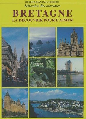 Bretagne. Entdecken Sie sie, um sie zu lieben - Sébastien Recouvr... - V201273