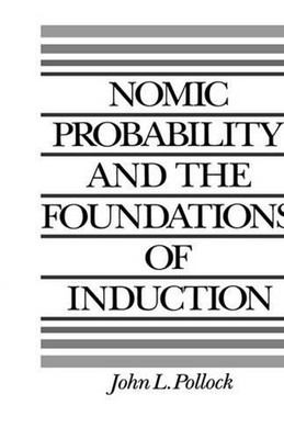 Nomic Probability and the Foundations of Induction by John L. Pollock (English) 
