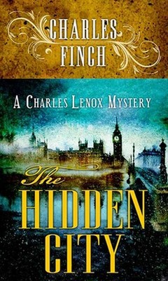 The Hidden City: A Charles Lenox Mystery by Charles Finch Hardcover Book