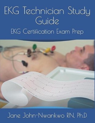 EKG Technician Study Guide: EKG Certification Exam Prep by Ph D. Jane John-Nwank