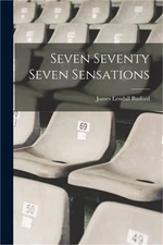 Seven Seventy Seven Sensations (Paperback or Softback)