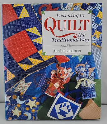 Learning to Quilt the Traditional Way by Annlee Landman (1994, Hardcover)