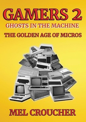 Gamers 2: Ghosts in the Machine: The Golden Age of Micros Paperback