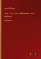 State Of The Union Addresses Of James Buchanan In Large Print James Buchanan
