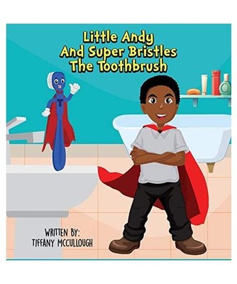 Little Andy and Super Bristles the Toothbrush, Tiffany R. McCullough