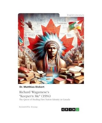 Richard Wagamese's ''Keeper'n Me'' [1994]. The Quest of Healing First Nation Ident