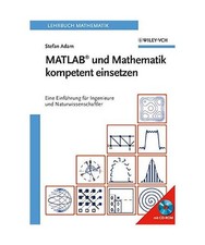 MATLAB und Mathematik kompetent einsetzen: Eine Einführung für Ingenieure und 