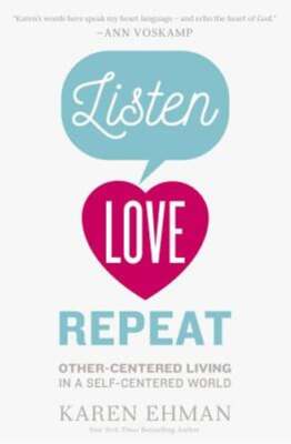 Listen, Love, Repeat: Other-Centered Living in a Self-Centered World by Ehman