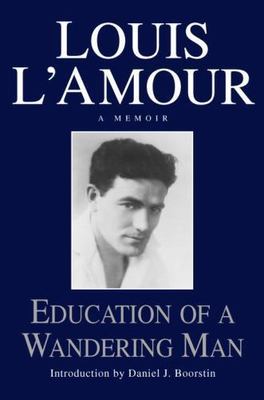 Education of a Wandering Man: A Memoir [Hardcover] Louis L'Amour and Daniel J...