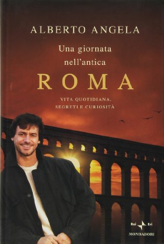 giornata nell'antica roma vita quotidiana segreti e curiosit Angela 8804560134