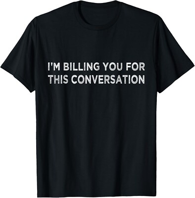 Funny Lawyer Shirt  I'm Billing You For This Conversation Gift Unisex T-Shirt