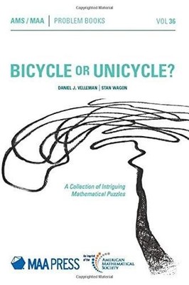 Bicycle or Unicycle?   A Collection of Intriguing Mathematical Puzzles Velleman