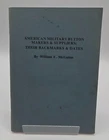AMERICAN MILITARY BUTTON MAKERS & SUPPLIERS; THEIR BACKMARKS & DATES 1ST EDITION