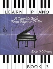 Learn Piano: A Complete Guide from Beginner to Pro Book 3 by Brian McGravey Eng