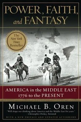 Power, Faith, and Fantasy | America in the Middle East: 1776 to the Present