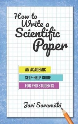 How to Write a Scientific Paper: An Academic Self-Help Guide for PhD S - GOOD