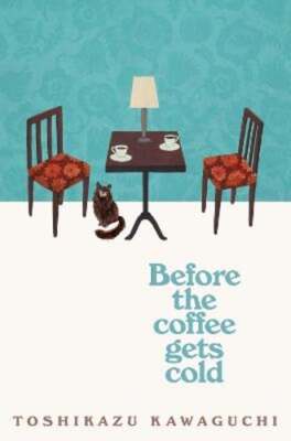 Before the Coffee Gets Cold by Toshikazu Kawaguchi: New