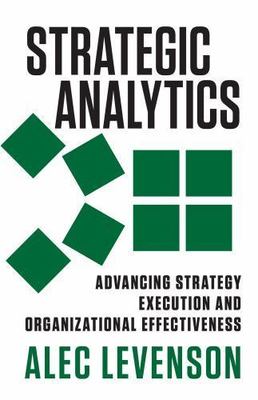 Strategic Analytics: Advancing Strategy Execution and Organizational Effectivene