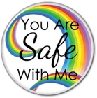 1 YOU ARE SAFE WITH ME RAINBOW 3" PIN BACK BUTTON