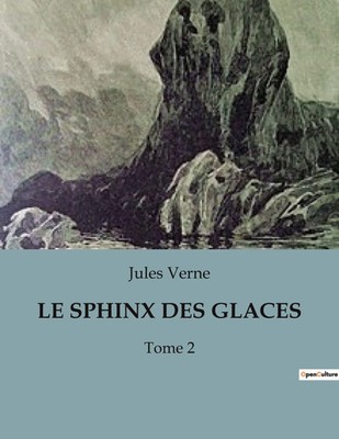 LE SPHINX DES GLACES Une aventure polaire inspirée par Edgar Allan Poe Verne