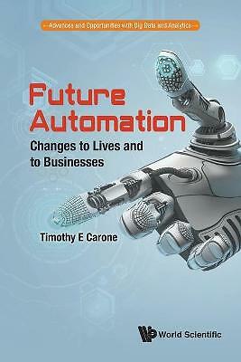 Future Automation: Changes To Lives And To Businesses (Advances and Opportuniti