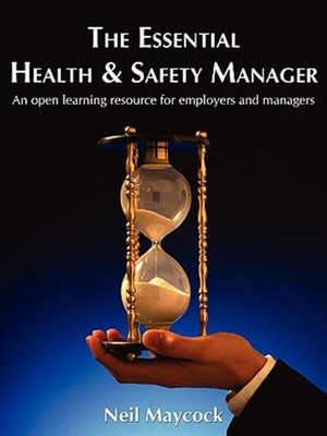 Essential Health & Safety Manager : An Open Learning Resource for Employers a...