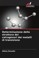 Abhay Dasadia (U. A.) | Determinazione Della Struttura Dei Calcogenuri Dei...