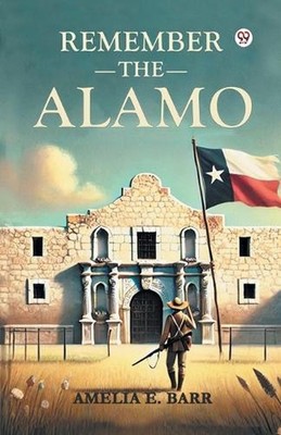 Remember the Alamo by Amelia E. Barr Paperback Book