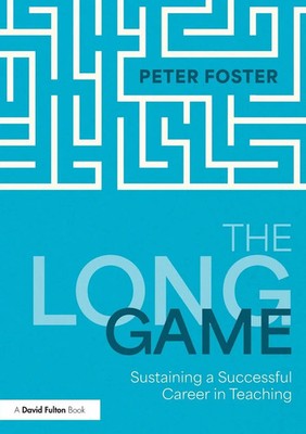 The Long Game Sustaining a Successful Career in Teaching Peter Foster Buch 2024