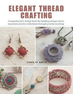Elegant Thread Crafting: Comprehensive design book for building unique micro mac