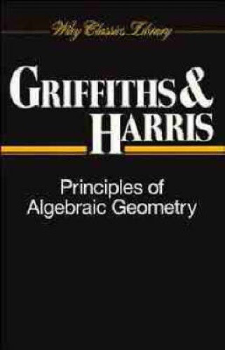 Principles of Algebraic Geometry (Wiley Classics Library) by Griffiths, Phillip