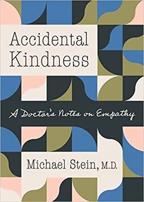 Accidental Kindness: A Doctor's Notes on Empathy HARDCOVER 2022 by Michael Stein