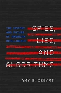 Spies, Lies, and Algorithms : The History and Future of American Intelligence...