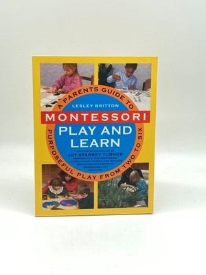 Montessori Play and Learn A Parent's Guide to Purposeful Play from Two to Six