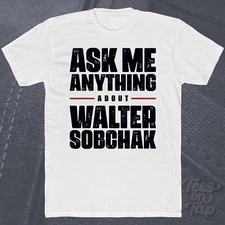 ASK ME ANYTHING ABOUT WALTER SOBCHAK T-SHIRT the big lebowski comedy movies cool