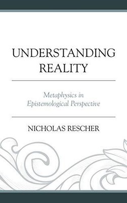 UNDERSTANDING REALITY: METAPHYSICS IN EPISTEMOLOGICAL By Nicholas Rescher *VG+*
