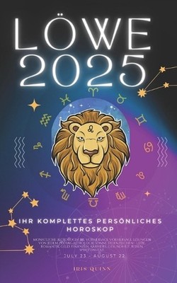 Ihr Komplettes Persnliches Horoskop Fr Den Lwe 2025: Monatliche astrologische Vo