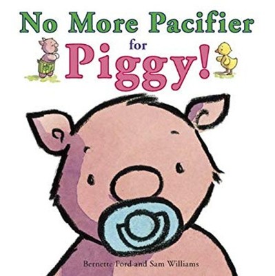 No More Pacifier for Piggy! Board Books Bernette Ford