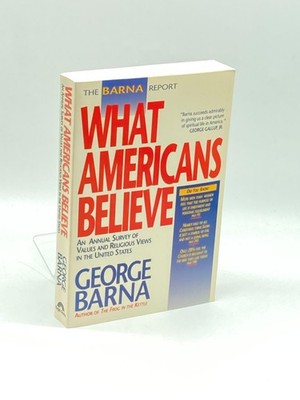 The Barna Report (First Printing)  What Americans Believe : an Annual Survey of