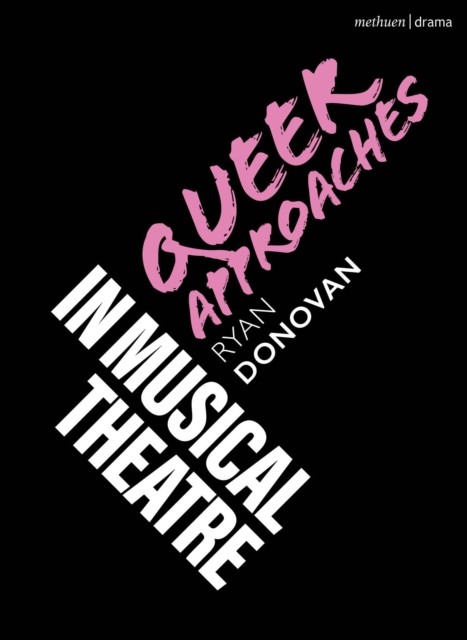Queer Approaches in Musical Theatre by Ryan  Donovan (Paperback Book)