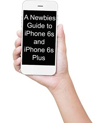 A Newbies Guide to iPhone 6s and iP..., Minute Help Gui