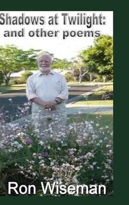 Shadows at Twilight: and other poems by Ron Wiseman Hardcover Book