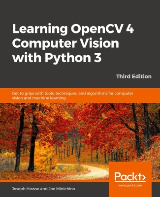 Learning OpenCV 4 Computer Vision with Python 3 | Joseph Howse (u. a.) | Buch
