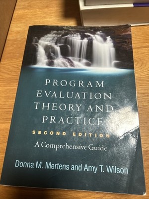 Program Evaluation Theory and Practice by Amy Wilson and Donna Mertens