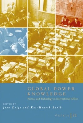 Global Power Knowledge: Science and Technology in International Affairs. (Os...