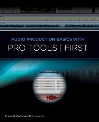 Audio Production Basics With Pro Tools First by Eric Kuehnl (English) Book & Mer
