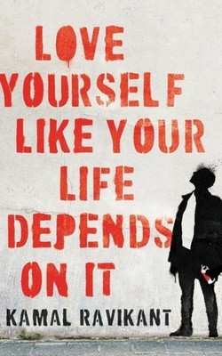 Love Yourself Like Your Life Depends on It ~ Kamal Ravikant ~  9780062968722