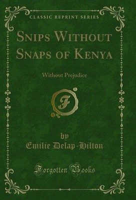Snips Without Snaps of Kenya: Without Prejudice (Classic Reprint)