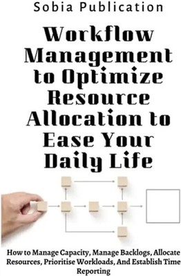 Workflow Management to Optimize Resource Allocation to Ease Your Daily Life: How
