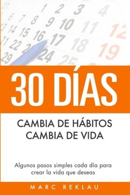 30 Días - Cambia de hábitos, cambia de vida: Algunos pasos simples cada día para